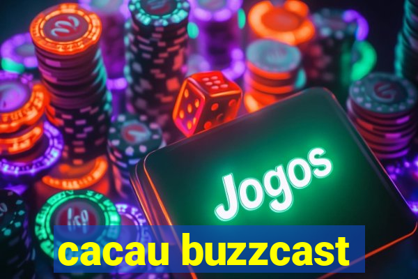 cacau buzzcast