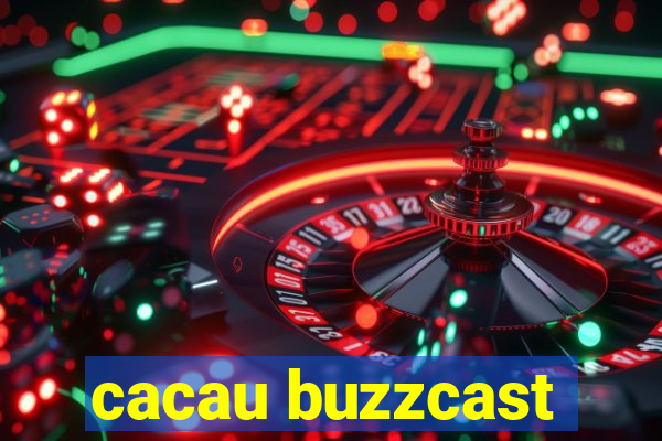 cacau buzzcast