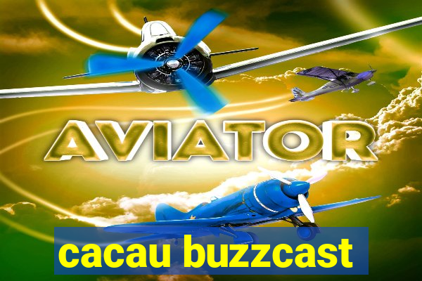 cacau buzzcast