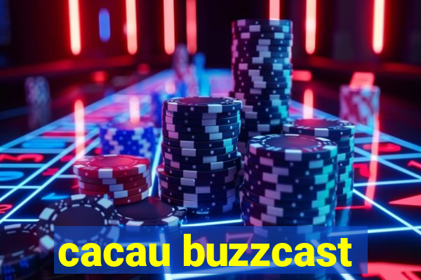 cacau buzzcast