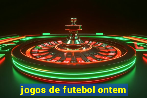 jogos de futebol ontem