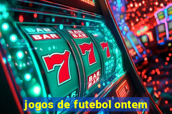 jogos de futebol ontem