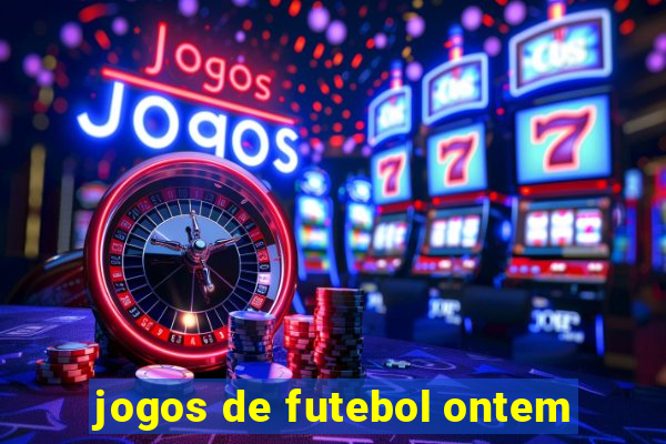 jogos de futebol ontem