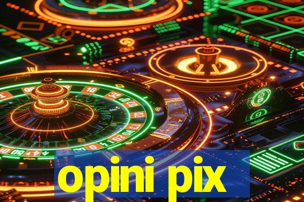 opini pix