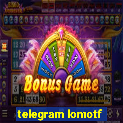 telegram lomotf