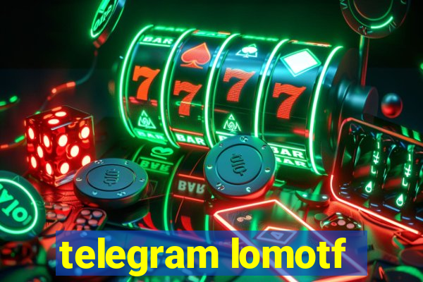 telegram lomotf