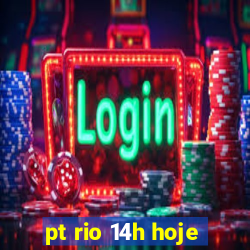 pt rio 14h hoje