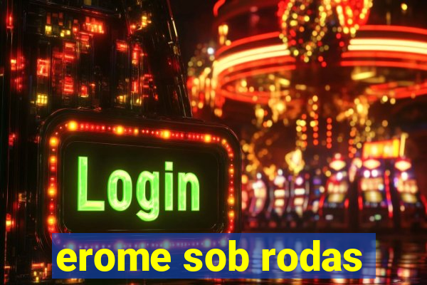 erome sob rodas