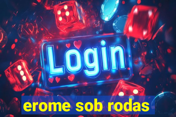 erome sob rodas