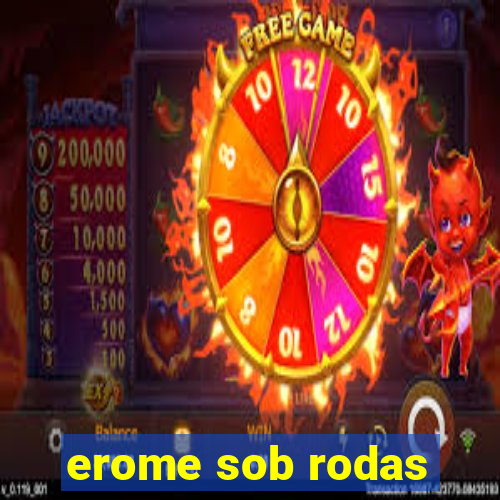 erome sob rodas