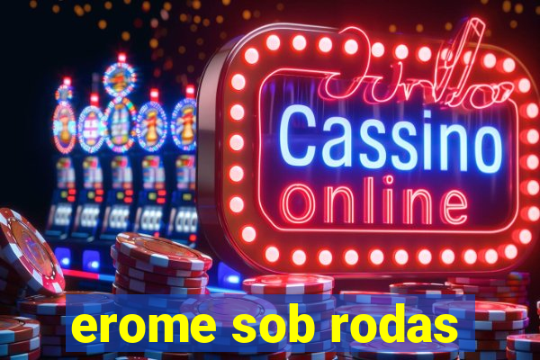 erome sob rodas