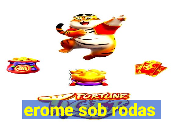 erome sob rodas