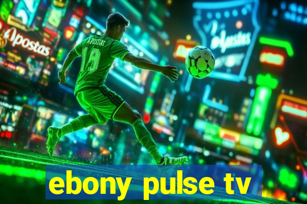 ebony pulse tv