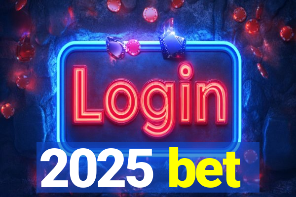 2025 bet