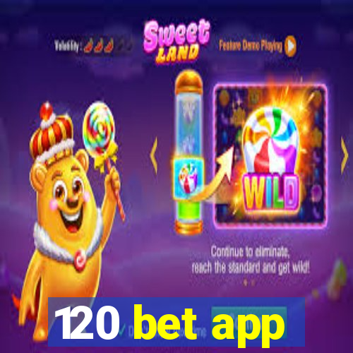 120 bet app