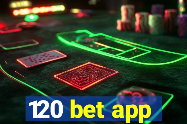 120 bet app