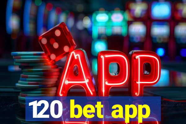 120 bet app