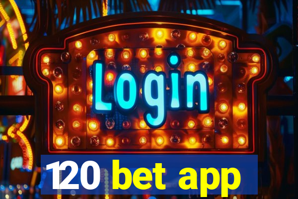 120 bet app