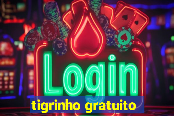 tigrinho gratuito