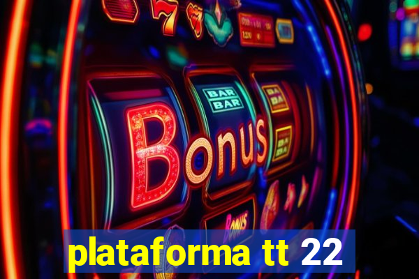 plataforma tt 22