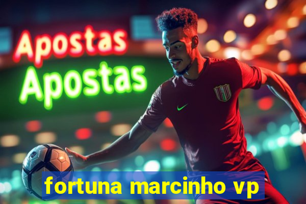 fortuna marcinho vp