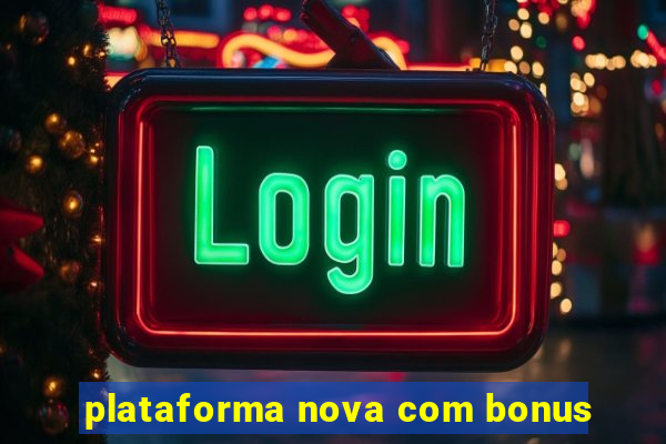 plataforma nova com bonus