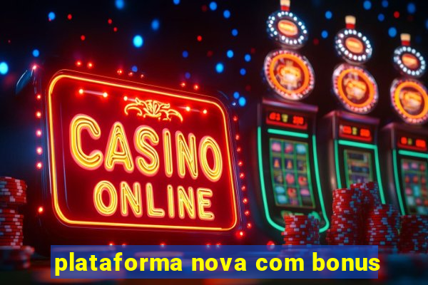 plataforma nova com bonus