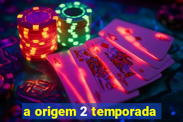 a origem 2 temporada