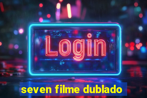 seven filme dublado