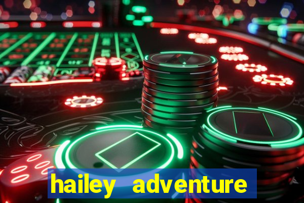 hailey adventure mod apk unlimited money