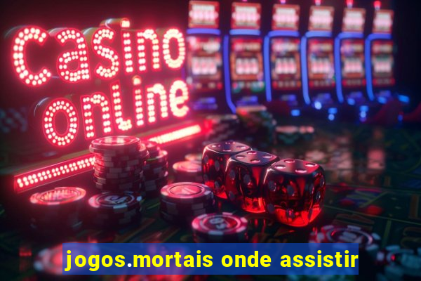 jogos.mortais onde assistir