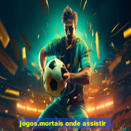 jogos.mortais onde assistir