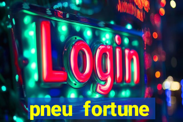 pneu fortune reclame aqui