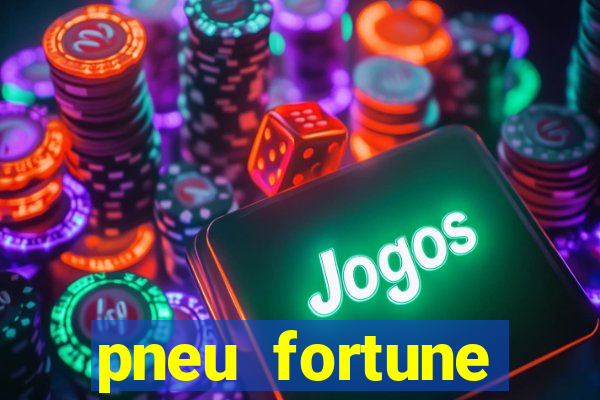 pneu fortune reclame aqui