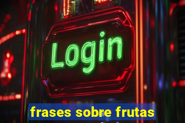 frases sobre frutas