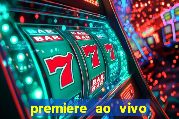 premiere ao vivo em hd