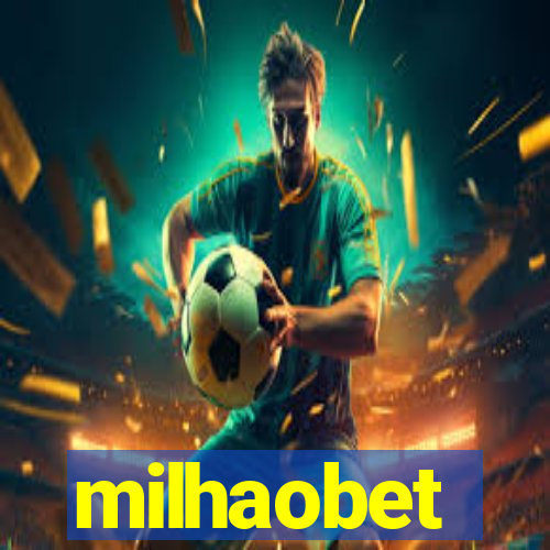 milhaobet