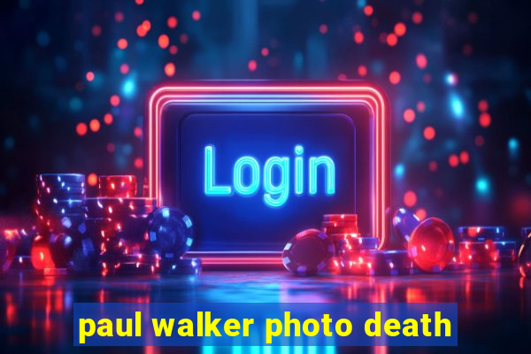 paul walker photo death