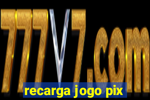 recarga jogo pix