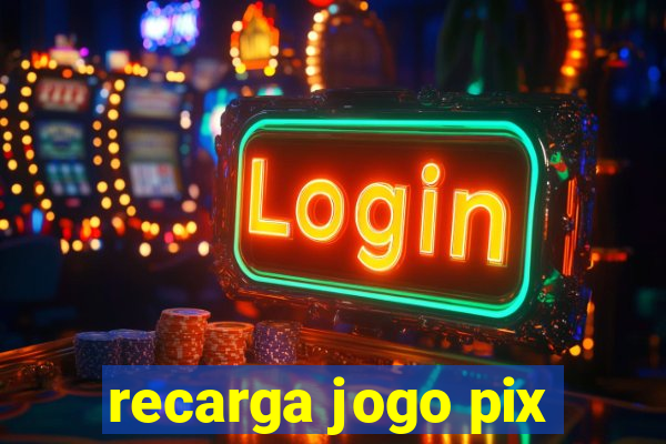 recarga jogo pix