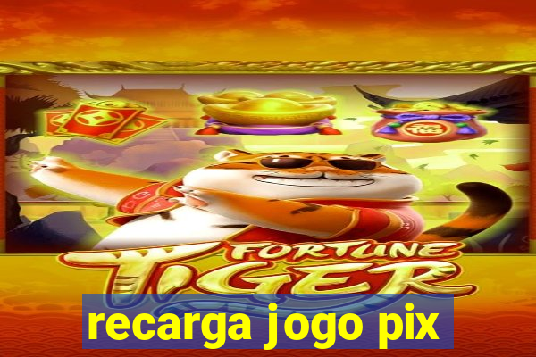 recarga jogo pix