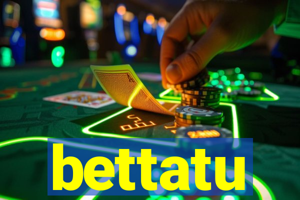 bettatu