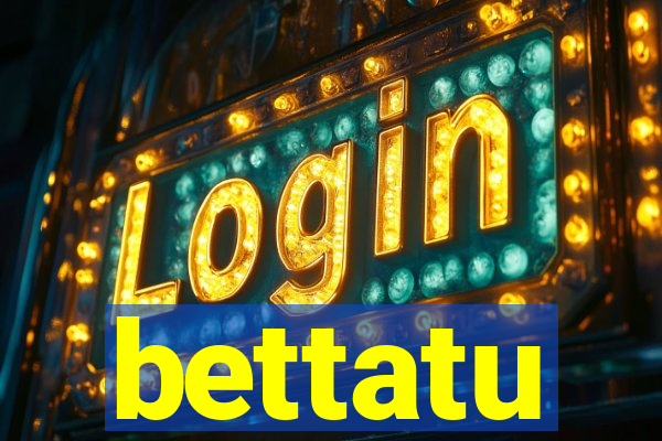 bettatu