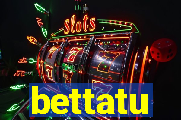 bettatu