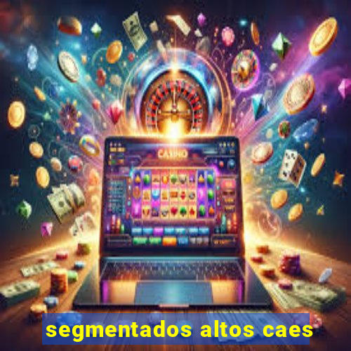 segmentados altos caes