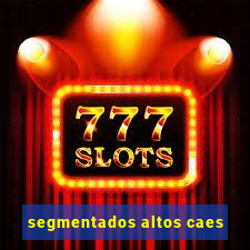 segmentados altos caes