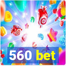 560 bet