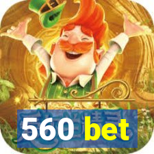 560 bet