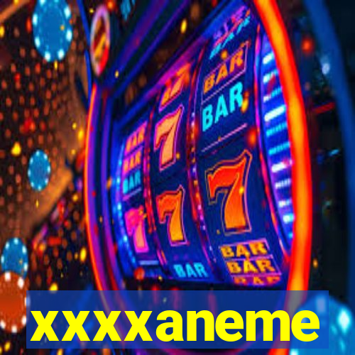 xxxxaneme