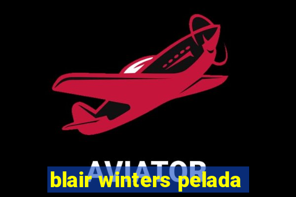 blair winters pelada